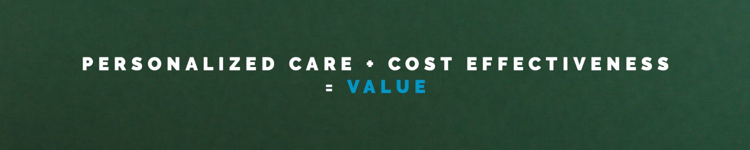 "Personalized Care + Cost Effectiveness = Value"